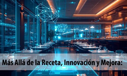 7. Más Allá de la Receta, Innovación y Mejora: De la Idea al Plato